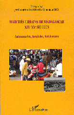 MARCHÉS URBAINS DE MADAGASCAR XIXÈ XXÈ SIÈCLES : Antananarivo, Antsirabe, Antsiranana
