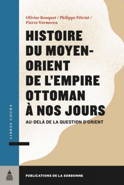  Histoire du Moyen-Orient de l'empire ottoman à nos jours - Au-delà de la question d'Orient