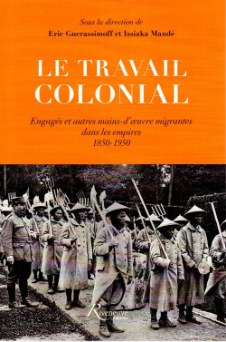 Le travail colonial - Engagés et autres mains-d'œuvre migrantes dans les empires 1850-1950