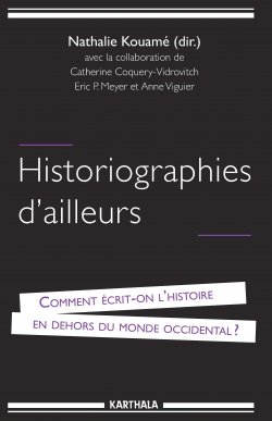 Historiographies d'ailleurs. Comment écrit-on l'histoire en dehors du monde occidental ?