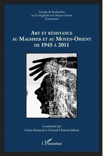 Cahier du GREMAMO n° 23. « Art et résistance au Maghreb et au Moyen-Orient de 1945 à 2011 »