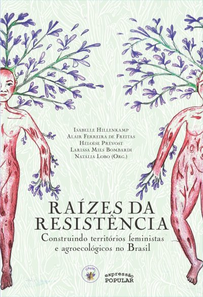 RAÍZES DA RESISTÊNCIA- Construindo territórios feministas e agroecológicos no Brasil