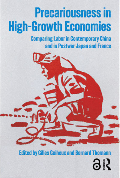Precariousness in High-Growth Economies Comparing Labor in Contemporary China and in Postwar Japan and France, co-edited by Gilles Guiheux et Bernard Thomann, Routledge, 2026