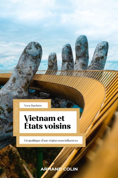 Vietnam et États voisins. Géopolitique d'une région sous influences Yves DUCHÈRE